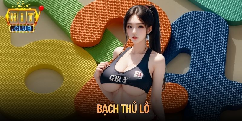 Bạch Thủ Lô Là Gì? Bí Quyết Săn Số Chuẩn Từ Cao Thủ Hitclub