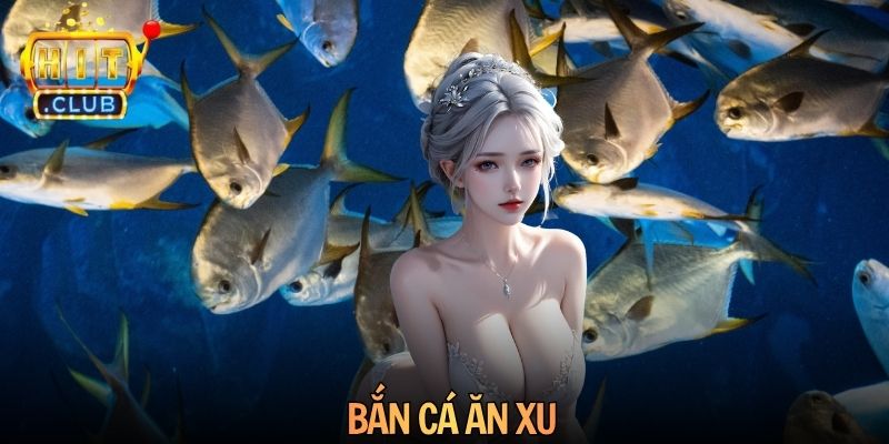 Bắn Cá Ăn Xu Hitclub Chinh Phục Mọi Ngư Thủ
