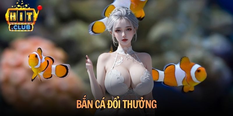 Bắn Cá Đổi Thưởng Hitclub Chinh Phục Kho Báu Đại Dương