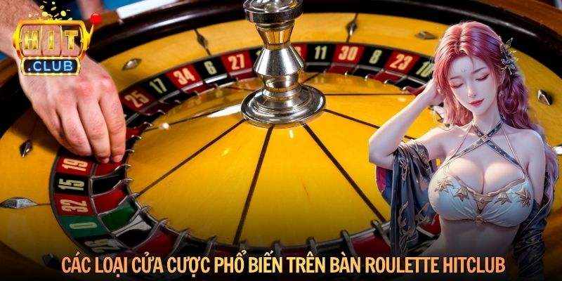 Các loại cửa cược phổ biến trên bàn Roulette Hitclub