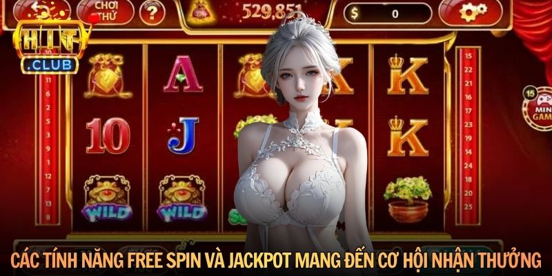 Các tính năng Free Spin và Jackpot mang đến cơ hội nhận thưởng