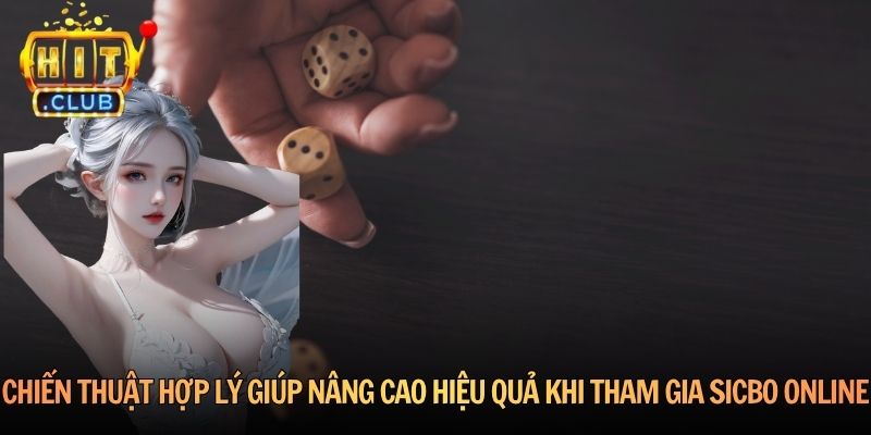 Chiến thuật hợp lý giúp nâng cao hiệu quả khi tham gia Sicbo online
