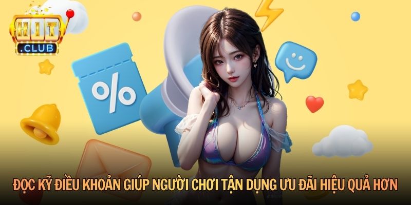 Đọc kỹ điều khoản giúp người chơi tận dụng ưu đãi hiệu quả hơn