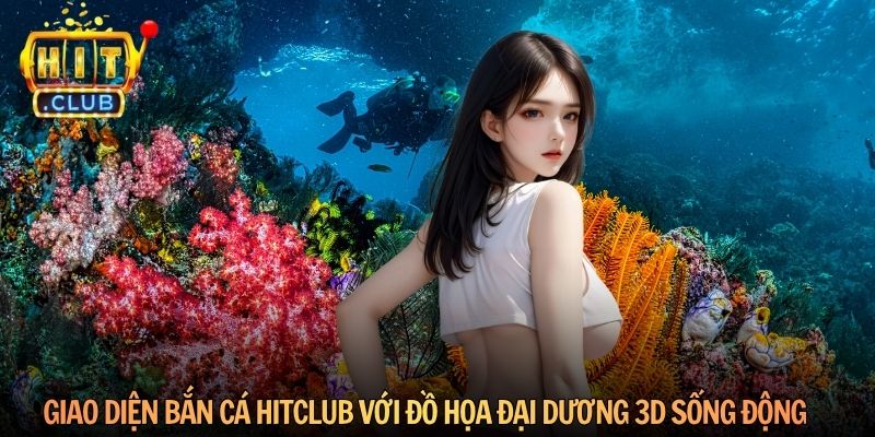 Giao diện bắn cá HitClub với đồ họa đại dương 3D sống động