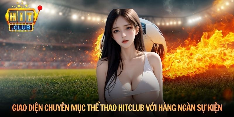 Giao diện chuyên mục Thể thao Hitclub với hàng ngàn sự kiện