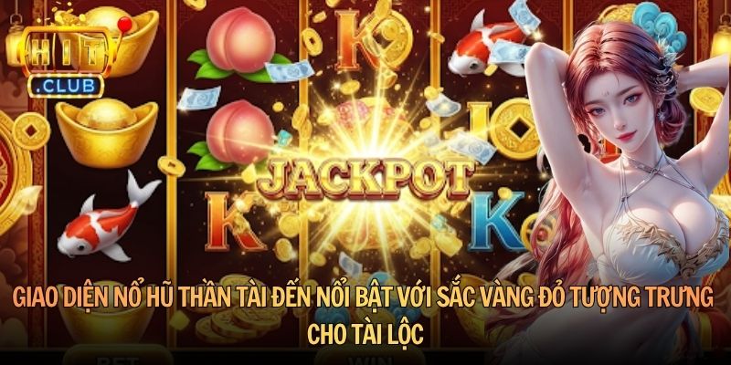 Giao diện Nổ hũ Thần Tài Đến nổi bật với sắc vàng đỏ tượng trưng cho tài lộc
