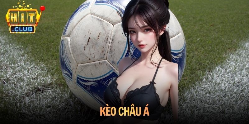 Kèo Châu Á Hitclub - Hướng Dẫn Đọc Kèo Và Chơi Hiệu Quả Hitclub