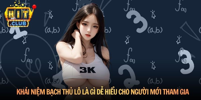 Khái niệm bạch thủ lô là gì dễ hiểu cho người mới tham gia