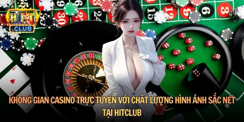 Không gian casino trực tuyến với chất lượng hình ảnh sắc nét tại HitClub