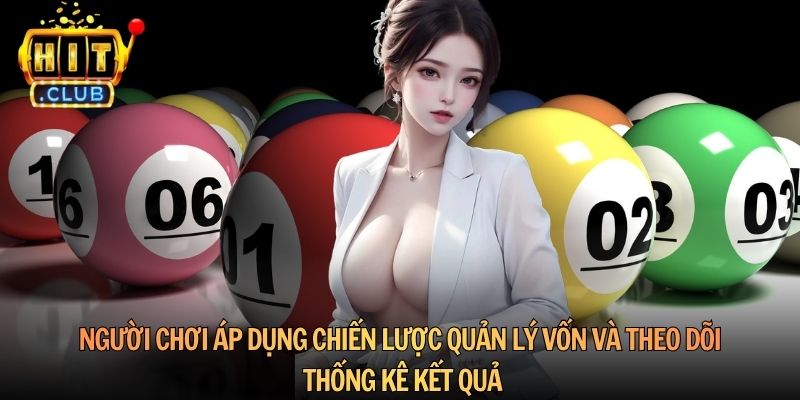 Người chơi áp dụng chiến lược quản lý vốn và theo dõi thống kê kết quả
