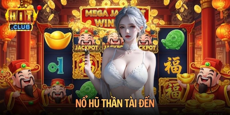 Nổ Hũ Thần Tài Đến Hitclub Săn Jackpot Cực Khủng Tiền Tỷ