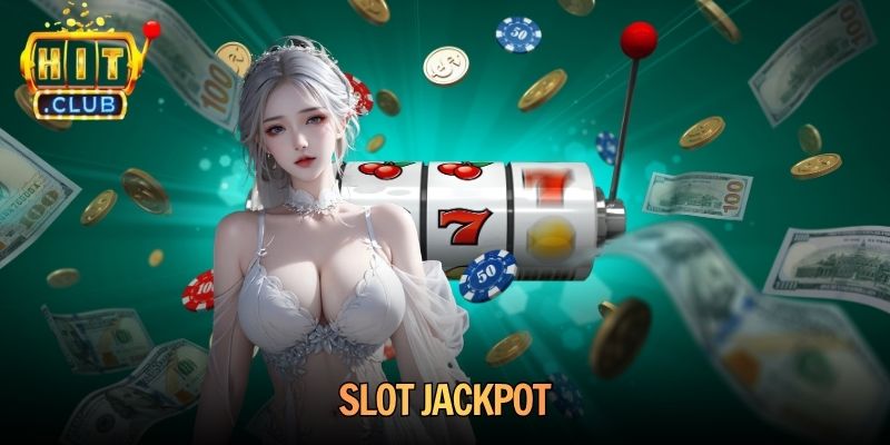 Slot Jackpot Hitclub - Trải Nghiệm Săn Thưởng Đỉnh Cao